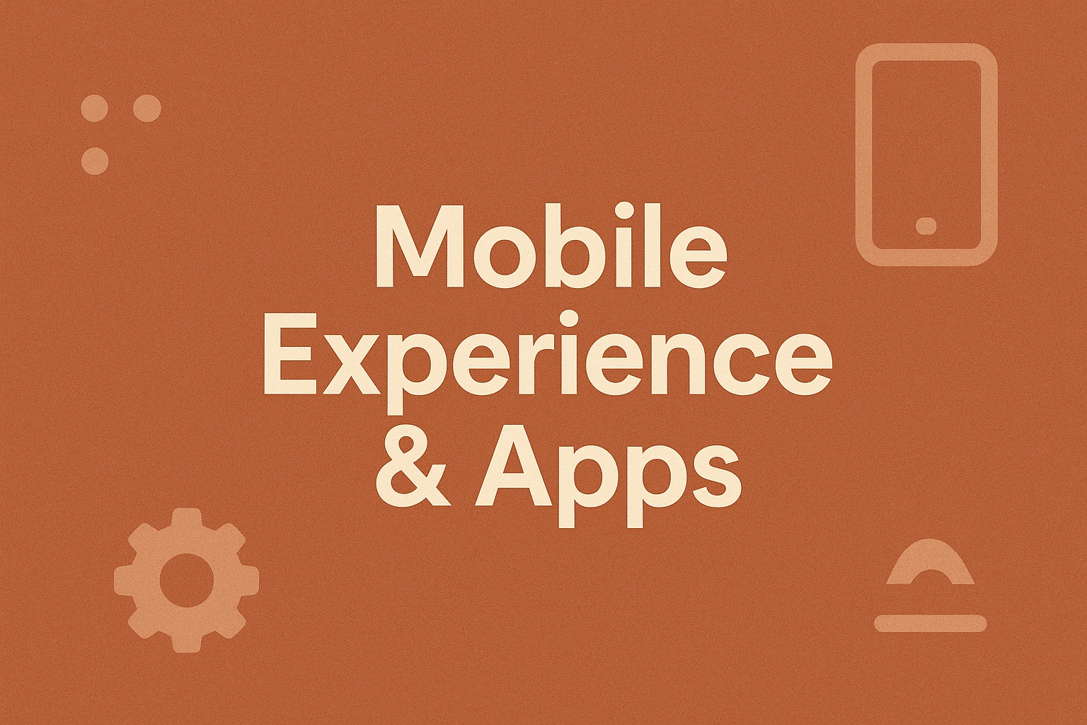 Mobile Experience & Apps