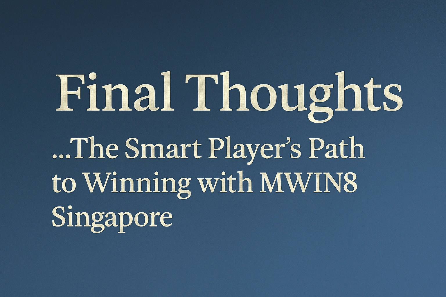 Final Thoughts — The Smart Player’s Path to Winning with MWIN8 Singapore