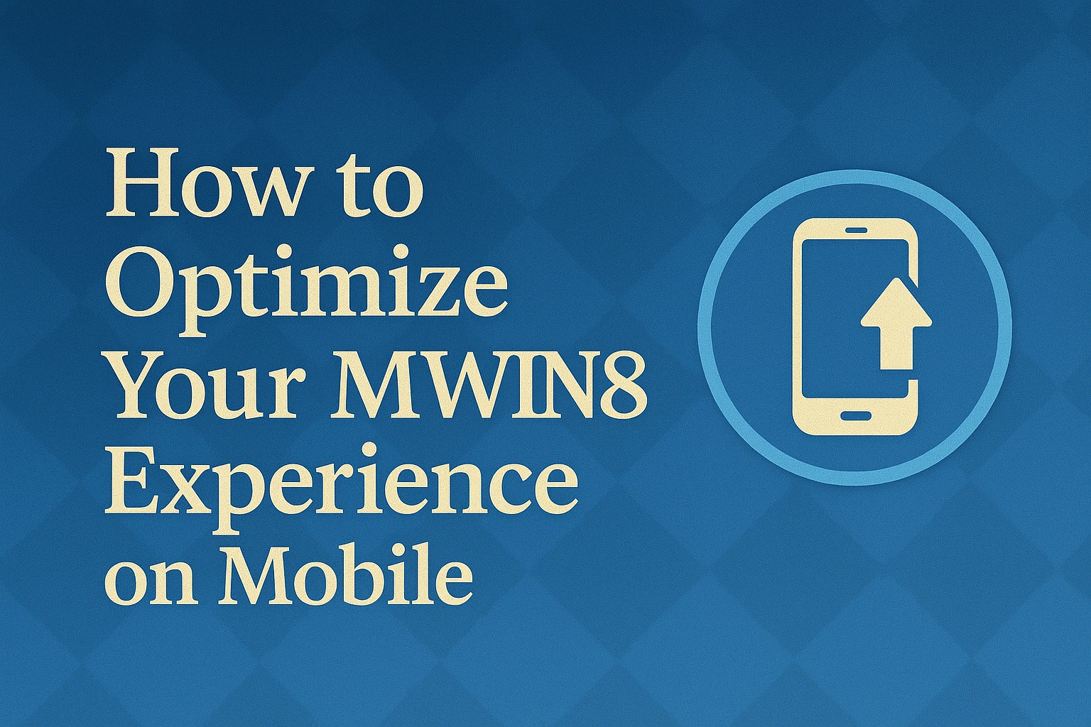 How to Optimize Your MWIN8 Experience on Mobile