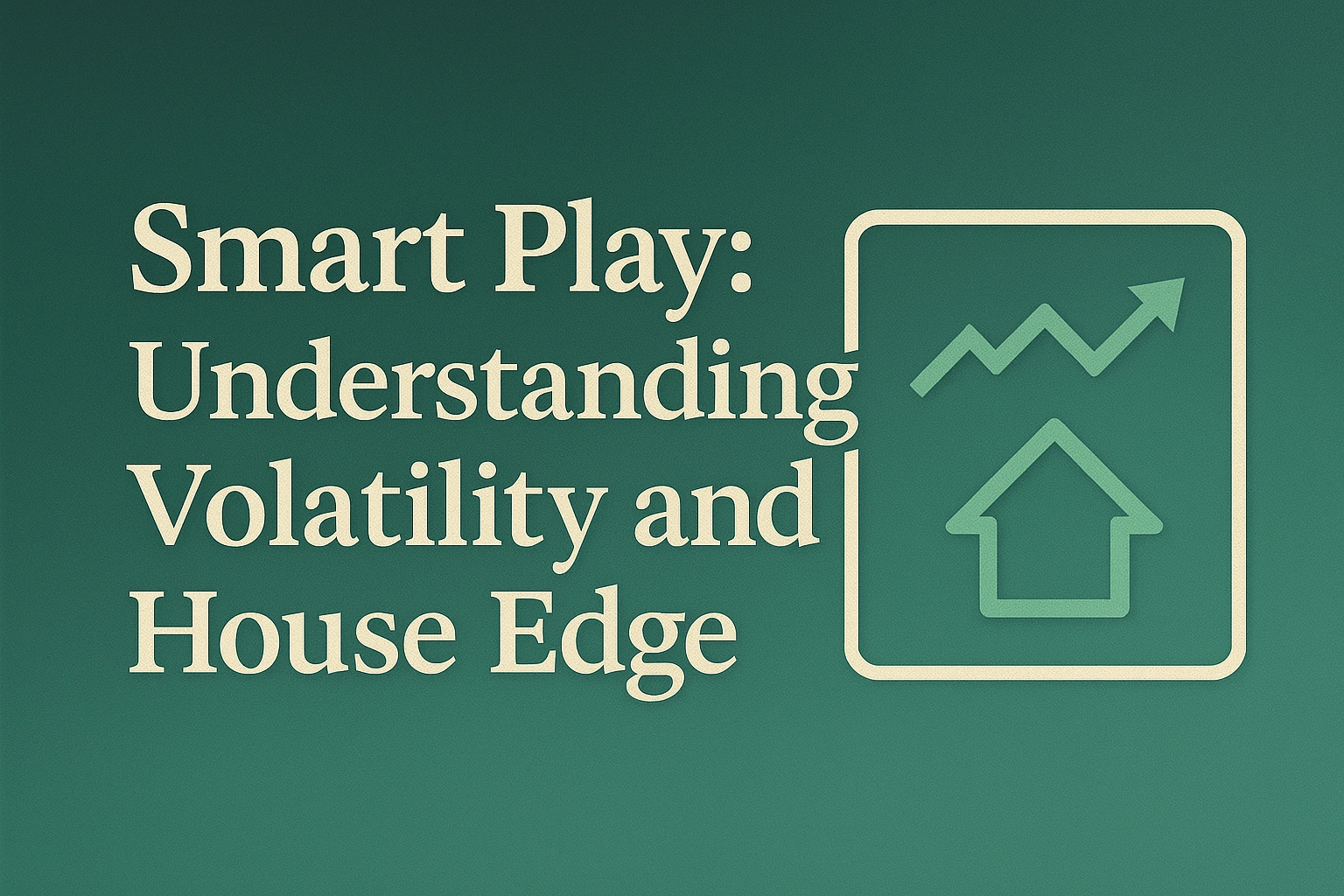 Smart Play: Understanding Volatility and House Edge